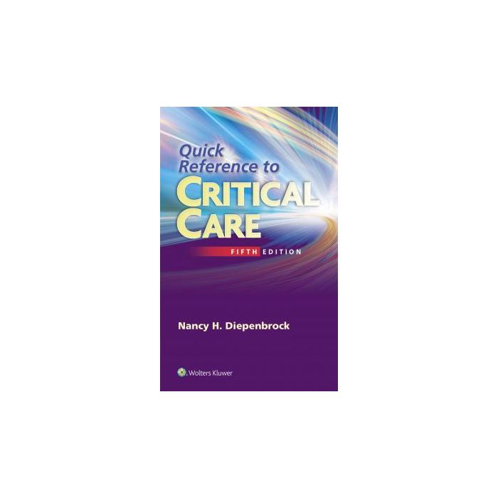 Quick Reference to Critical Care, 5ed.  Diepenbrock Nancy  LIPPINCOTT Williams and Wilkins  9781451194265