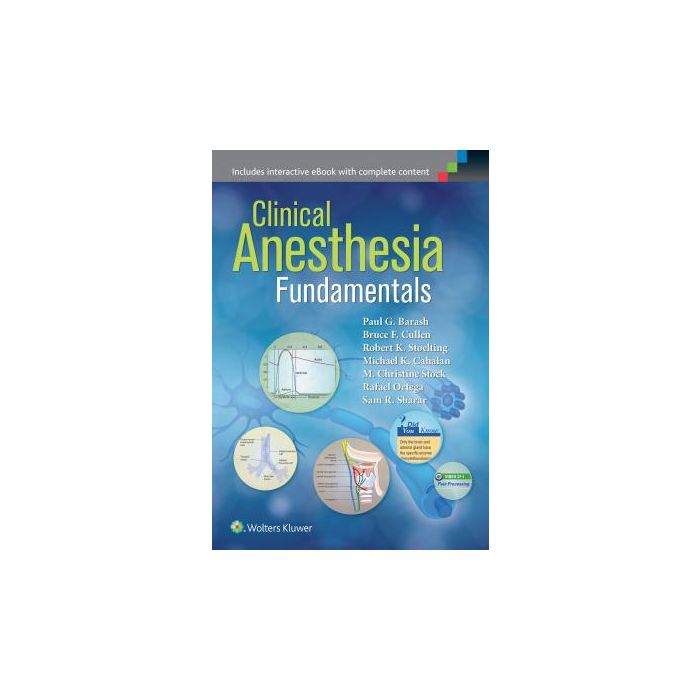 Clinical Anesthesia Fundamentals  Barash Paul G.; Cullen Bruce F.; Cahalan Michael; Stock M. Christine; Ortega Rafael; Sharar Sam R.; Stoelting Robert K.  LIPPINCOTT Williams and Wilkins  9781451194371