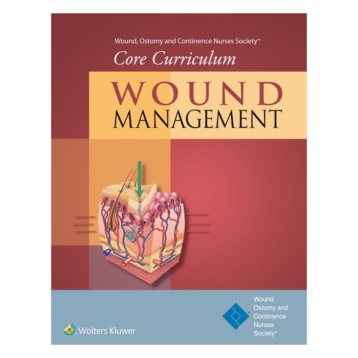 Wound, Ostomy and Continence Nurses Society® Core Curriculum: Wound Management  Doughty Dorothy; McNichol Laurie  LIPPINCOTT Williams and Wilkins  9781451194401
