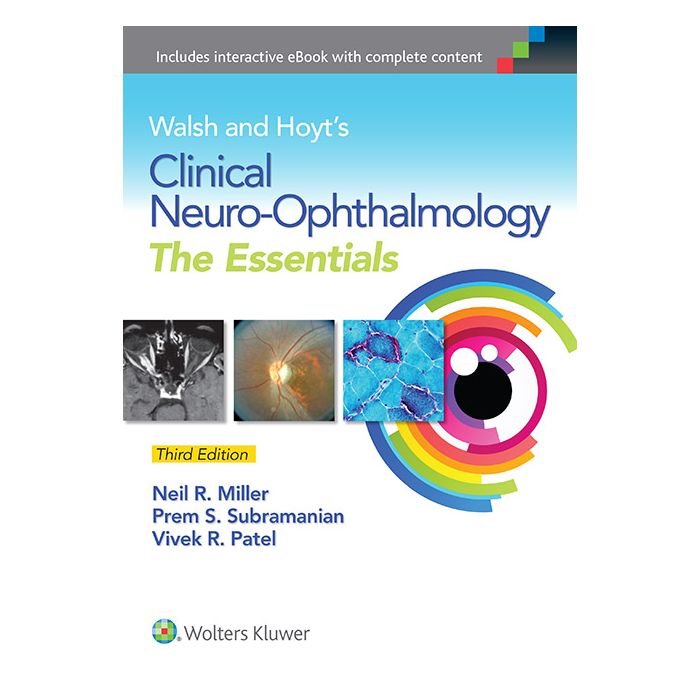 Walsh & Hoyt's Clinical Neuro-Ophthalmology: The Essentials, 3ed.  Miller Neil R.; Subramanian Prem; Patel Vivek  LIPPINCOTT Williams and Wilkins  9781451194470