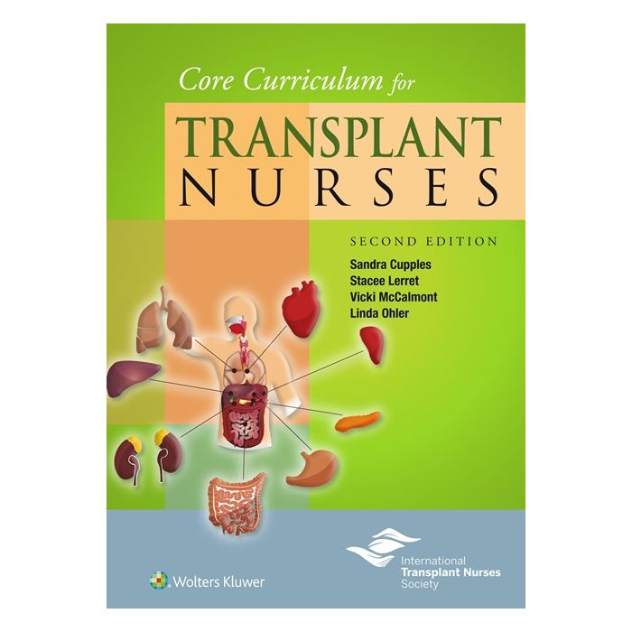Core Curriculum for Transplant Nurses, 2ed.  Lerret Stacee; Cupples Sandra; Ohler Linda; McCalmont Vicki  LIPPINCOTT Williams and Wilkins  9781451195309