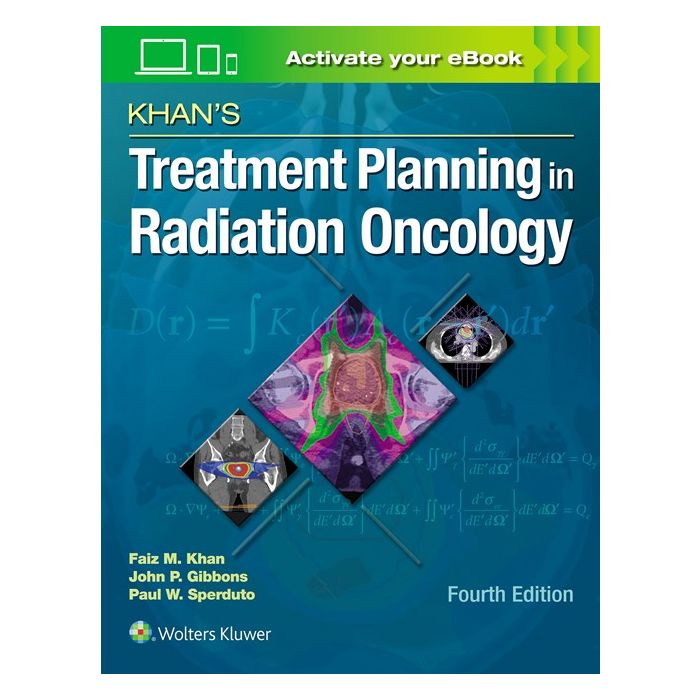 Khan's Treatment Planning in Radiation Oncology, 4/ed. Khan Faiz M.; Gibbons John P.; Sperduto Paul W. LIPPINCOTT Williams and Wilkins 9781469889979 Khan's Treatment Planning in Radiation Oncology, 4/ed. Khan Faiz M.; Gibbons John P.; Sperduto Paul W. LIPPINCOTT Williams and Wilkins 9781469889979