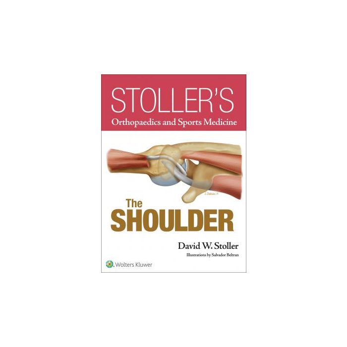 Stoller’s Orthopaedics and Sports Medicine: The Shoulder (Print Edition)   Stoller David W.  LIPPINCOTT Williams and Wilkins  9781469892986