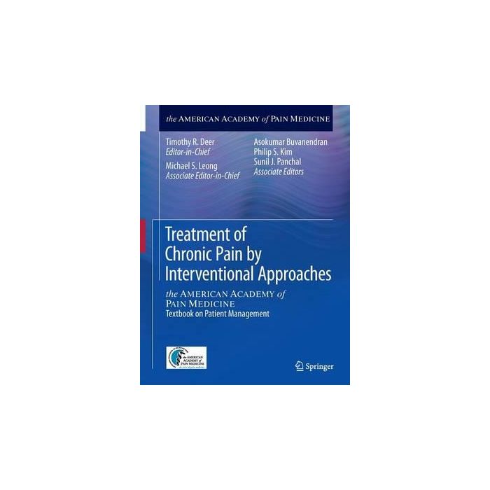 Treatment of Chronic Pain by Interventional Approaches  Deer Timothy R.; Leong Michael S.; Buvanendran Asokumar; Kim Philip S.; Panchal Sunil J.  Springer Verlag Italia  9781493918232