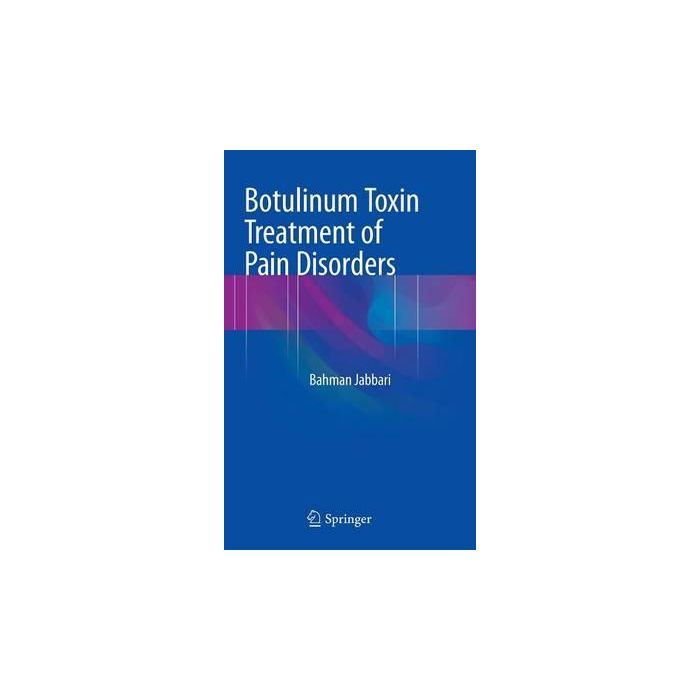 Botulinum Toxin Treatment of Pain Disorders  Jabbari Bahman  Springer Verlag Italia  9781493925001