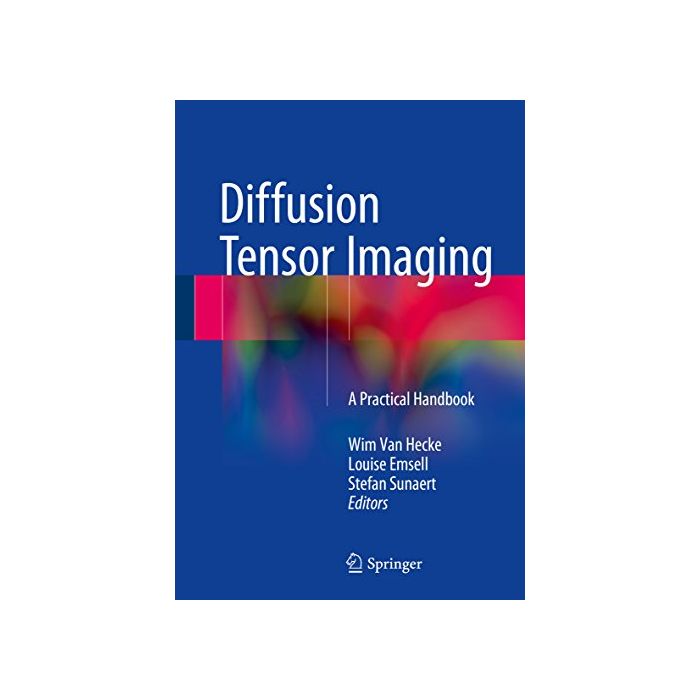 Diffusion Tensor Imaging. A Practical Handbook Van Hecke Wim; Emsell Louise; Sunaert Stefan Springer Verlag 9781493931170 Diffusion Tensor Imaging. A Practical Handbook Van Hecke Wim; Emsell Louise; Sunaert Stefan Springer Verlag 9781493931170