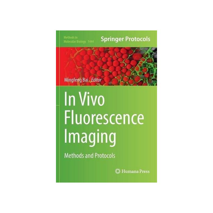 In Vivo Fluorescence Imaging. Methods and Protocols  Bai Mingfeng  Springer Verlag  9781493937196