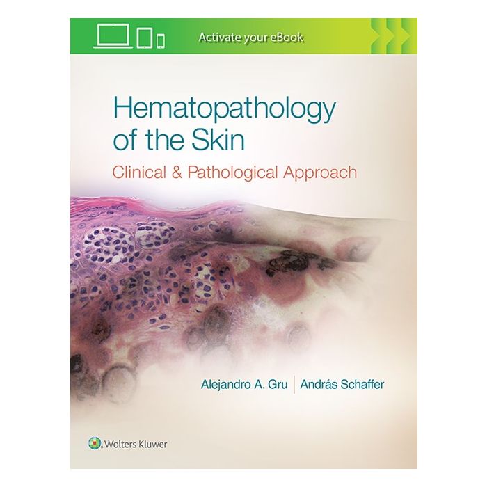 Hematopathology of the Skin. A Clinical and Pathologic Approach Gru Alejandro Ariel; Schaffer Andras LIPPINCOTT Williams and Wilkins 9781496300584 Hematopathology of the Skin. A Clinical and Pathologic Approach Gru Alejandro Ariel; Schaffer Andras LIPPINCOTT Williams and Wilkins 9781496300584