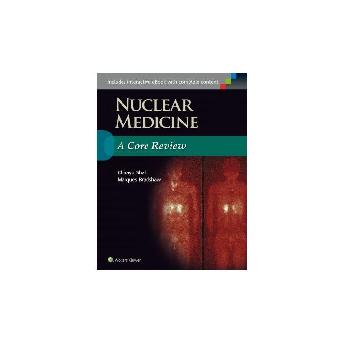 Nuclear Medicine: A Core Review  Shah Chirayu; Bradshaw Marques  LIPPINCOTT Williams and Wilkins  9781496300621
