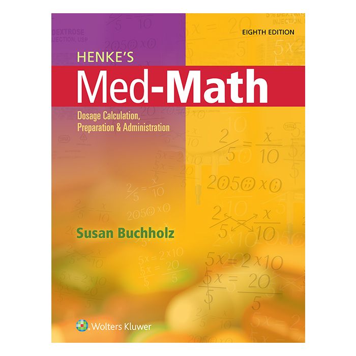 Henke's Med-Math. Dosage Calculation, Preparation, and Administration  Buchholz Susan  LIPPINCOTT Williams and Wilkins  9781496302847