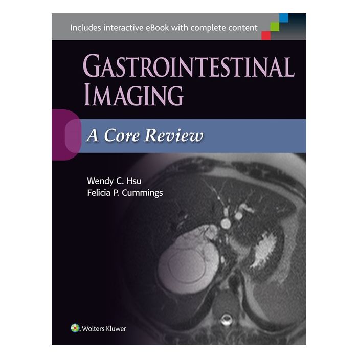 Gastrointestinal Imaging: A Core Review  Hsu Wendy C.; Cummings Felicia P.  LIPPINCOTT Williams and Wilkins  9781496307187