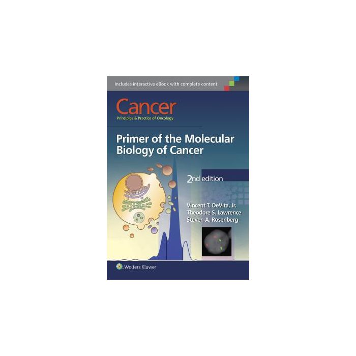 Cancer: Principles & Practice of Oncology: Primer of the Molecular Biology of Cancer, 2ed.  DeVita Jr. Vincent T.; Lawrence Theodore S.; Rosenberg Steven A.  LIPPINCOTT Williams and Wilkins  9781496310637