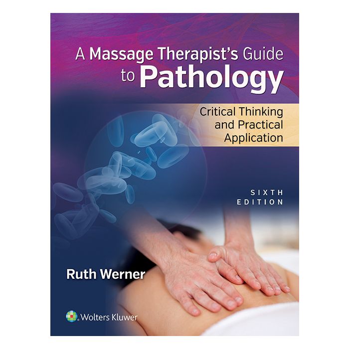 Massage Therapist’s Guide to Pathology. Critical Thinking and Practical Application  Werner Ruth  LIPPINCOTT Williams and Wilkins  9781496310828 Massage Therapist’s Guide to Pathology. Critical Thinking and Practical Application  Werner Ruth  LIPPINCOTT Williams and Wilkins  9781496310828