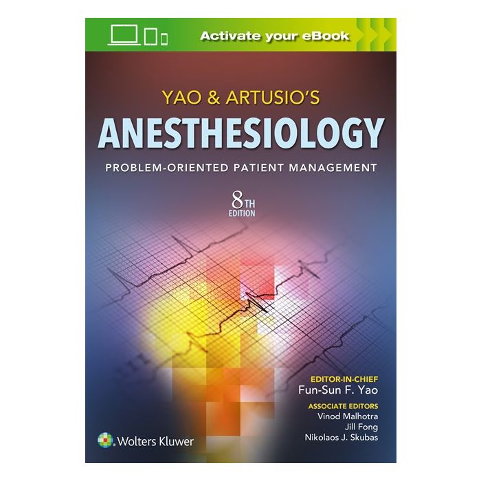 Yao & Artusio's Anesthesiology. Problem-Oriented Patient Management, 8/ed. Yao Fun-Sun F. LIPPINCOTT Williams and Wilkins 9781496311702 Yao & Artusio's Anesthesiology. Problem-Oriented Patient Management, 8/ed. Yao Fun-Sun F. LIPPINCOTT Williams and Wilkins 9781496311702