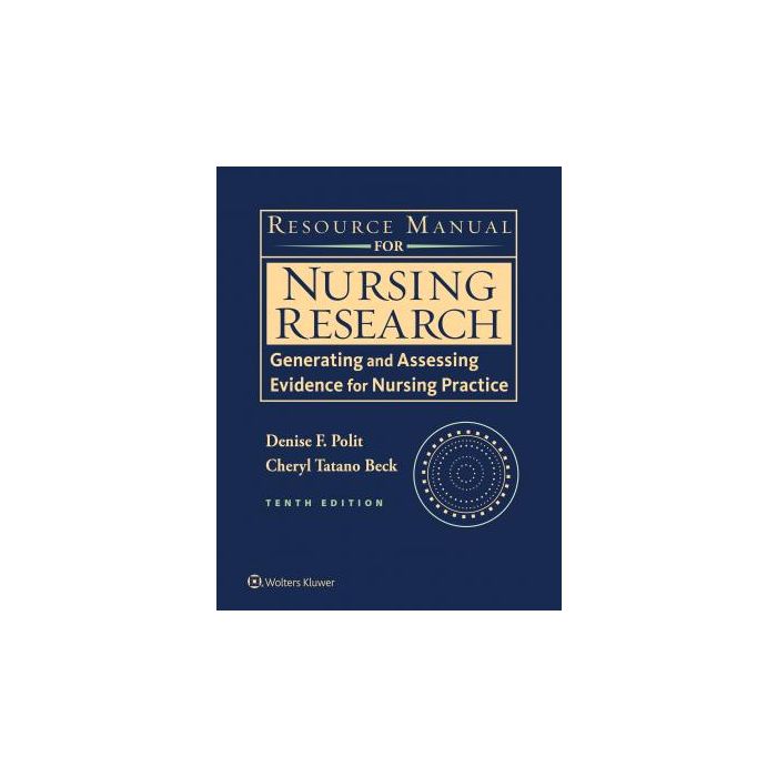 Resource Manual for Nursing Research. Generating and Assessing Evidence for Nursing Practice, 10ed.  Polit Denise F.; Beck Cheryl Tatano  LIPPINCOTT Williams and Wilkins  9781496313355 Resource Manual for Nursing Research. Generating and Assessing Evidence for Nursing Practice, 10ed.  Polit Denise F.; Beck Cheryl Tatano  LIPPINCOTT Williams and Wilkins  9781496313355
