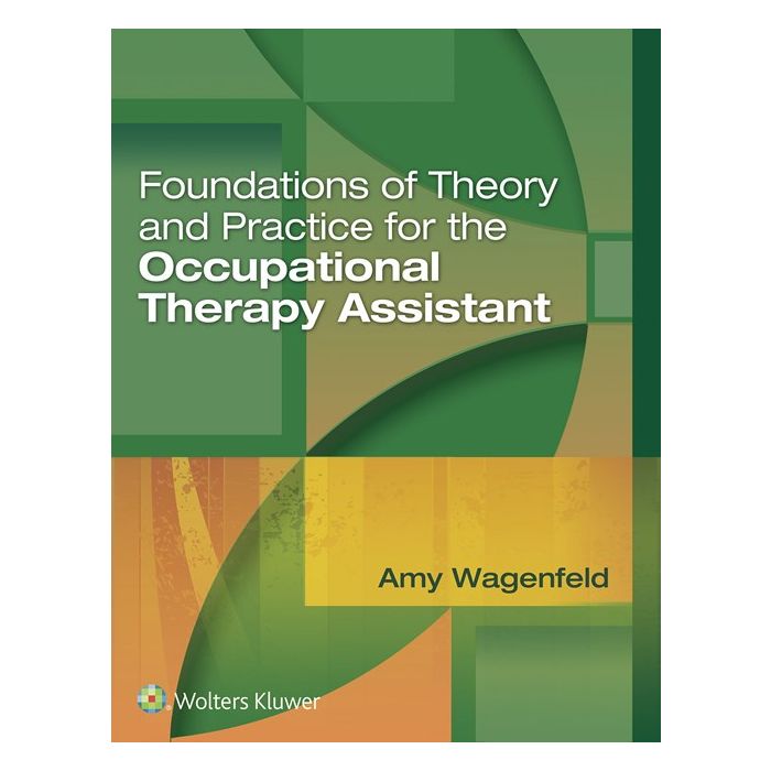 Foundations of Theory and Practice for the Occupational Therapy Assistant Wagenfeld Amy LIPPINCOTT Williams and Wilkins 9781496314253 Foundations of Theory and Practice for the Occupational Therapy Assistant Wagenfeld Amy LIPPINCOTT Williams and Wilkins 9781496314253