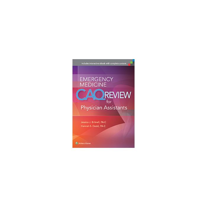 Emergency Medicine CAQ Review for Physician Assistants Britnell Jessica J.; Dodd Hannah LIPPINCOTT Williams and Wilkins 9781496314284 Emergency Medicine CAQ Review for Physician Assistants Britnell Jessica J.; Dodd Hannah LIPPINCOTT Williams and Wilkins 9781496314284