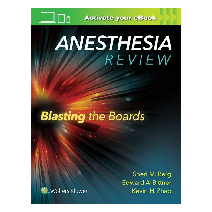 Anesthesia Review: Blasting the Boards Berg Sheri M.; Bittner Edward A.; Zhao Kevin H. LIPPINCOTT Williams and Wilkins 9781496317957 Anesthesia Review: Blasting the Boards Berg Sheri M.; Bittner Edward A.; Zhao Kevin H. LIPPINCOTT Williams and Wilkins 9781496317957