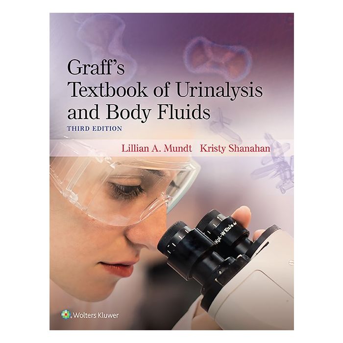 Graff's Textbook of Urinalysis and Body Fluids, 3ed.  Mundt Lillian; Shanahan Kristy  LIPPINCOTT Williams and Wilkins  9781496320162