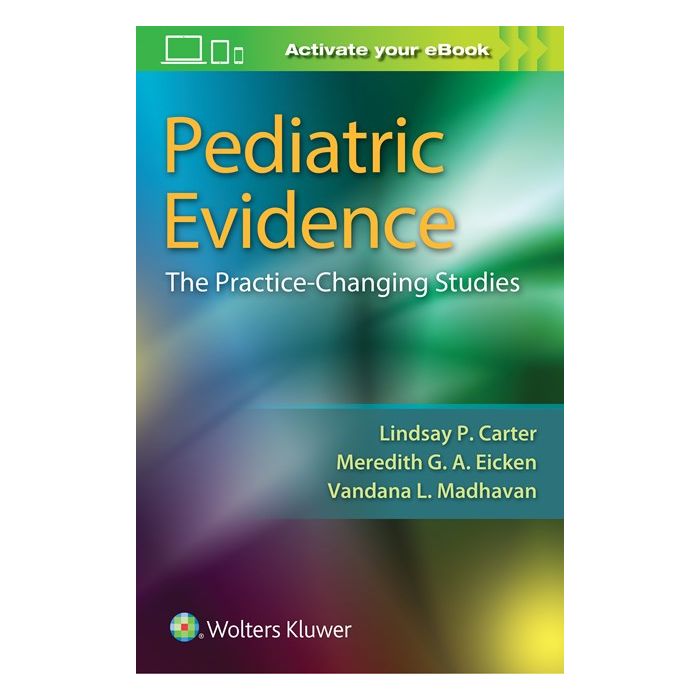Pediatric Evidence. The Practice-Changing Studies Carter Lindsay; Madhaven Vandana; Eicken Meredith LIPPINCOTT Williams and Wilkins 9781496333315 Pediatric Evidence. The Practice-Changing Studies Carter Lindsay; Madhaven Vandana; Eicken Meredith LIPPINCOTT Williams and Wilkins 9781496333315