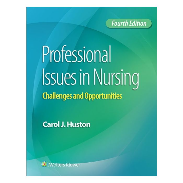 Professional Issues in Nursing. Challenges and Opportunities, 4ed. Huston Carol J. LIPPINCOTT Williams and Wilkins 9781496334398 Professional Issues in Nursing. Challenges and Opportunities, 4ed. Huston Carol J. LIPPINCOTT Williams and Wilkins 9781496334398