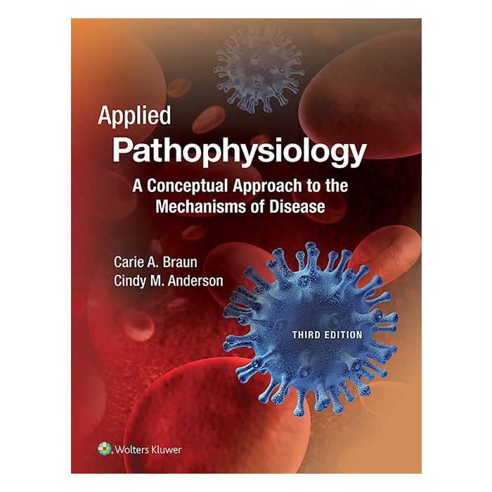 Pathophysiology: A Clinical Approach, 3ed. Braun Carie; Anderson Cindy LIPPINCOTT Williams and Wilkins 9781496335869 Pathophysiology: A Clinical Approach, 3ed. Braun Carie; Anderson Cindy LIPPINCOTT Williams and Wilkins 9781496335869