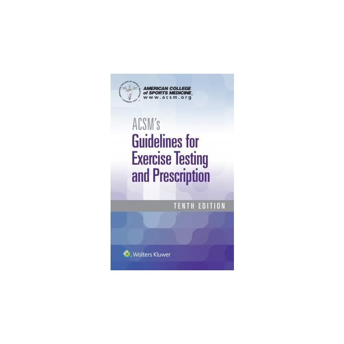ACSM's Guidelines for Exercise Testing and Prescription, 10/Ed.    [American College of Sports Medicine - LIPPINCOTT Williams and Wilkins]