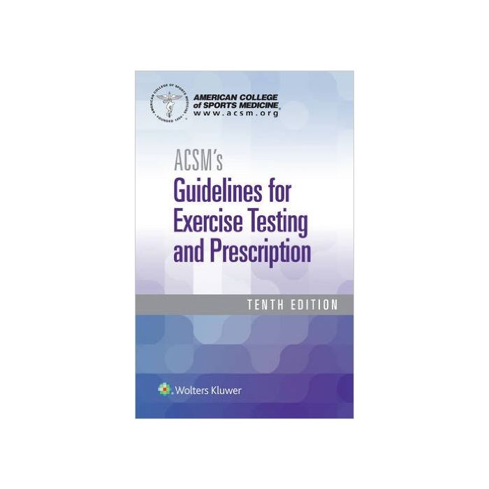 ACSM's Guidelines for Exercise Testing and Prescription, 10/Ed.    [American College of Sports Medicine - LIPPINCOTT Williams and Wilkins]