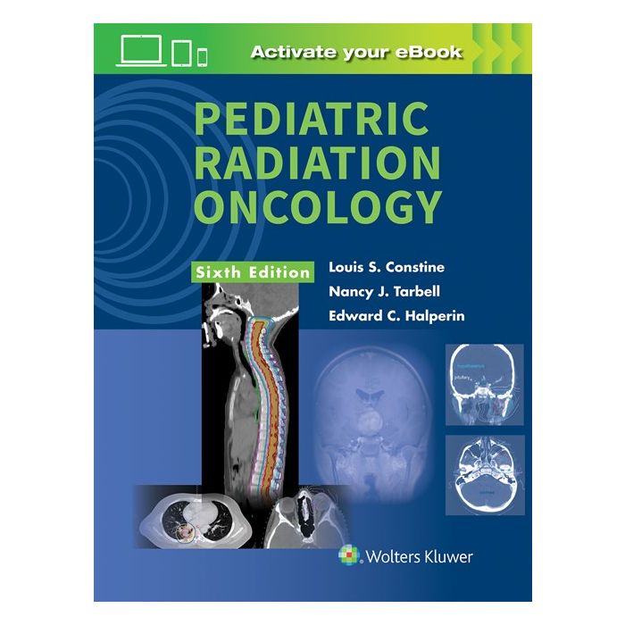 Pediatric Radiation Oncology, 6ed.  Constine Louis S.; Tarbell Nancy J.; Halperin Edward C.  LIPPINCOTT Williams and Wilkins  9781496342867