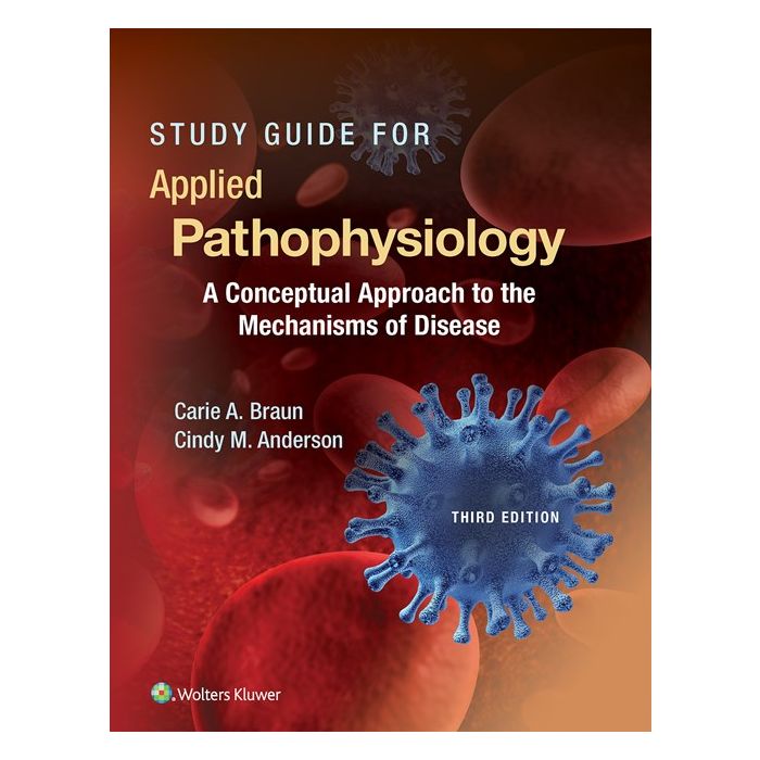 Study Guide to Accompany Pathophysiology, 3ed.  Braun Carie A.; Anderson Cindy M.  LIPPINCOTT Williams and Wilkins  9781496352071