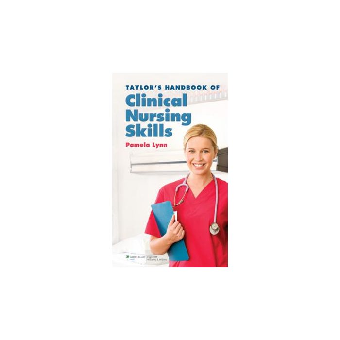 Taylor's Handbook of Clinical Nursing Skills Lynn Pamela LIPPINCOTT Williams and Wilkins 9781582557359 Taylor's Handbook of Clinical Nursing Skills Lynn Pamela LIPPINCOTT Williams and Wilkins 9781582557359