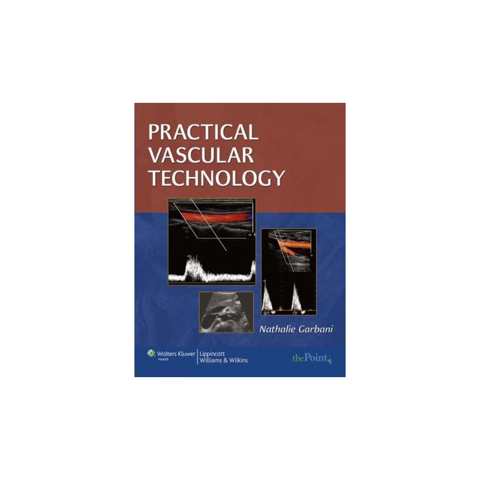 Practical Vascular Technology  Garbani Nathalie  LIPPINCOTT Williams and Wilkins  9781582558097