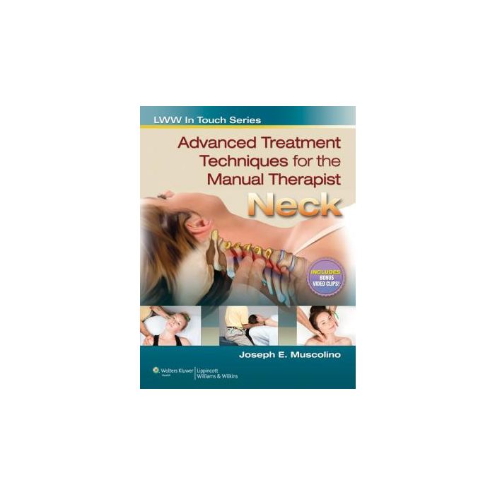 Advanced Treatment Techniques for the Manual Therapist. Neck  Muscolino Joseph E.  LIPPINCOTT Williams and Wilkins  9781582558509