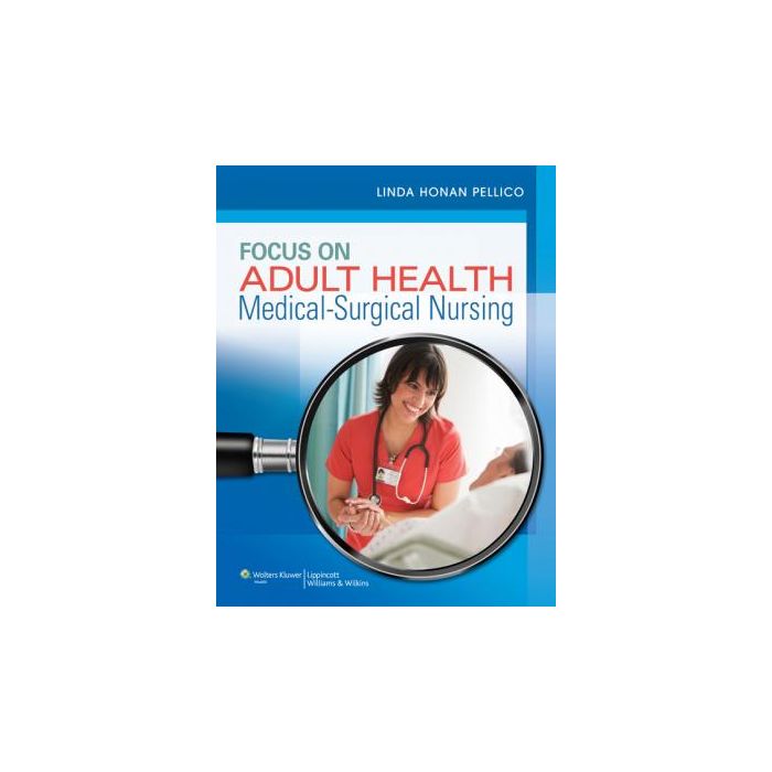 Focus on Adult Health: Medical-Surgical Nursing  Honan Pellico Linda  LIPPINCOTT Williams and Wilkins  9781582558776