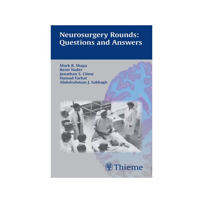 Neurosurgery Rounds: Questions and Answers Shaya Mark; Farhat Hamad; Citow Jonathan Stuart; Nader Remi; Sabbagh Abdulrahman J. Thieme Medical Publishers 9781588904997 Neurosurgery Rounds: Questions and Answers Shaya Mark; Farhat Hamad; Citow Jonathan Stuart; Nader Remi; Sabbagh Abdulrahman J. Thieme Medical Publishers 9781588904997