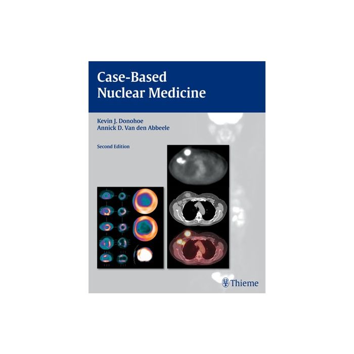 Case-Based Nuclear Medicine, 2/ed.  Donohoe Kevin J.; Van den Abbeele Annick D.  Thieme Medical Publishers  9781588906526