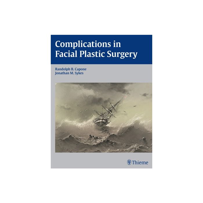 Complications in Facial Plastic Surgery Capone Randolph; Sykes Jonathan Thieme Medical Publishers 9781604060263 Complications in Facial Plastic Surgery Capone Randolph; Sykes Jonathan Thieme Medical Publishers 9781604060263