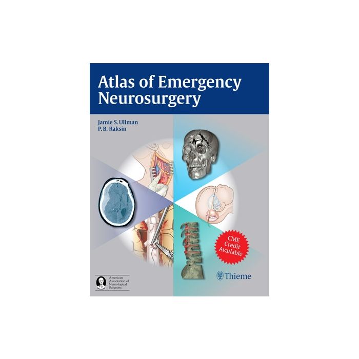 Atlas of Emergency Neurosurgery  Ullman Jamie S.; Raksin Patricia B.  Thieme Medical Publishers  9781604063684