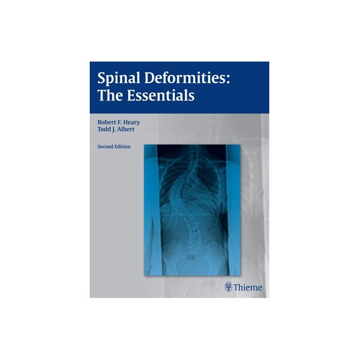 Spinal Deformities. The Essentials, 2/ed.  Heary Robert F.; Albert Todd J.  Thieme Medical Publishers  9781604064117
