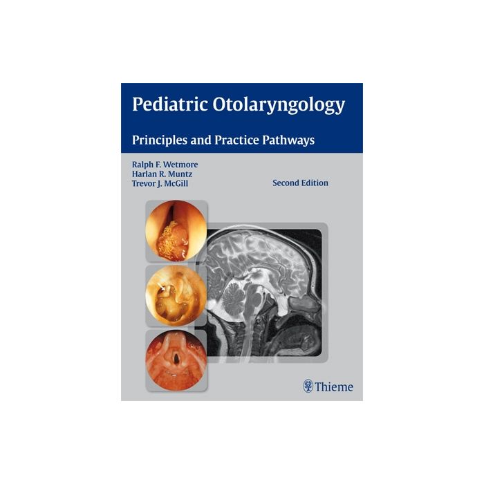Pediatric Otolaryngology. Principles and Practice Pathways  Wetmore Ralph F.; McGill Trevor J.; Muntz Harlan R.  Thieme Medical Publishers  9781604064131 Pediatric Otolaryngology. Principles and Practice Pathways  Wetmore Ralph F.; McGill Trevor J.; Muntz Harlan R.  Thieme Medical Publishers  9781604064131
