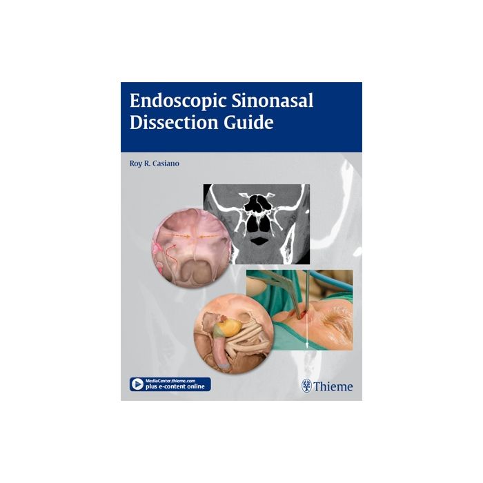 Endoscopic Sinonasal Dissection Guide  Casiano Roy R.  Thieme Medical Publishers  9781604065879 Endoscopic Sinonasal Dissection Guide  Casiano Roy R.  Thieme Medical Publishers  9781604065879