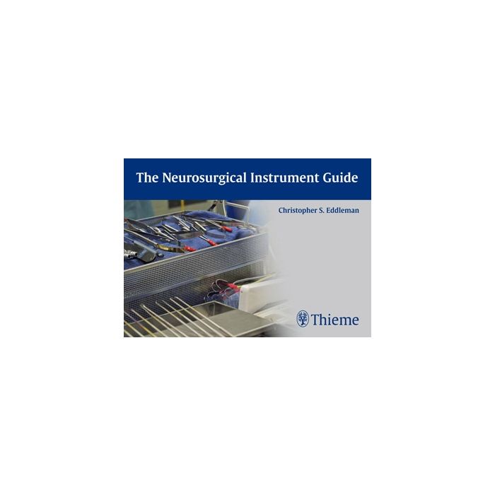 The Neurosurgical Instrument Guide Eddleman Christopher S. Thieme Medical Publishers 9781604066388 The Neurosurgical Instrument Guide Eddleman Christopher S. Thieme Medical Publishers 9781604066388