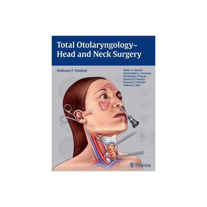 Total Otolaryngology. Head and Neck Surgery  Sclafani Anthony P.  Thieme Medical Publishers  9781604066456