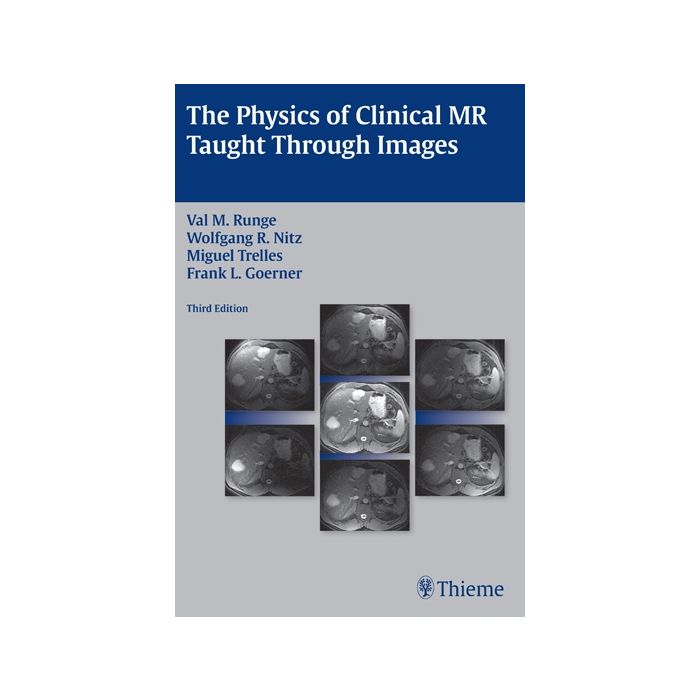 The Physics of Clinical MR Taught Through Images  Trelles Miguel; Nitz Wolfgang R.; Runge Val M.; Goemer Frank  Thieme Medical Publishers  9781604067200 The Physics of Clinical MR Taught Through Images  Trelles Miguel; Nitz Wolfgang R.; Runge Val M.; Goemer Frank  Thieme Medical Publishers  9781604067200