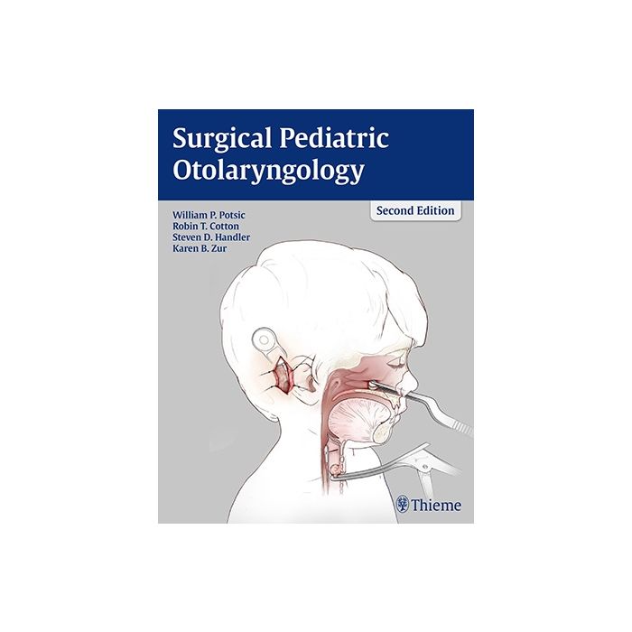 Surgical Pediatric Otolaryngology  Potsic William P.; Cotton Robin T.; Handler Steven D.; Zur Karen  Thieme Medical Publishers  9781604067729