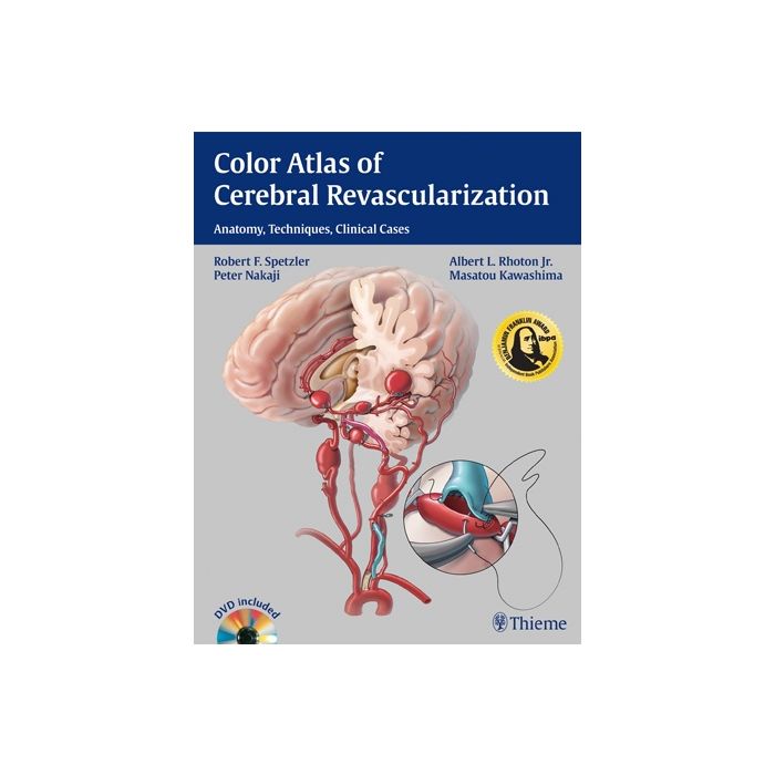 Color Atlas of Cerebral Revascularization. Anatomy, Techniques, Clinical Cases  Spetzler Robert F.; Rhoton Albert L.; Nakaji Peter; Kawashima Masatou  Thieme Medical Publishers  9781604068221