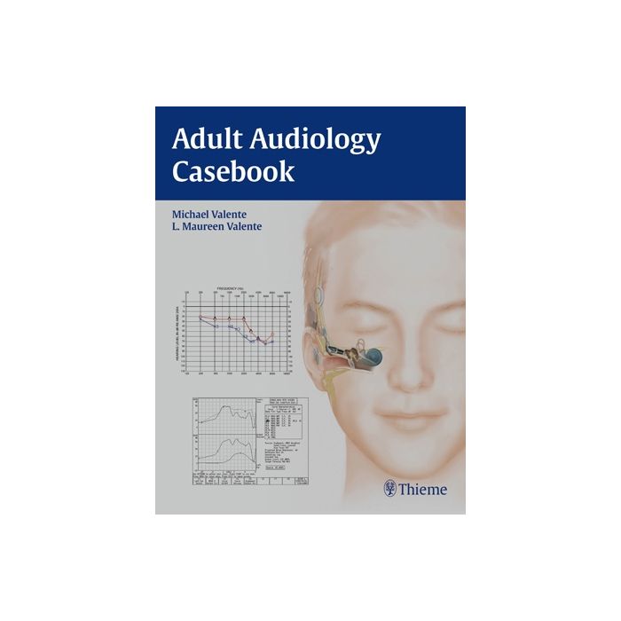 Adult Audiology Casebook  Valente Michael; Valente L. Maureen  Thieme Medical Publishers  9781604068504