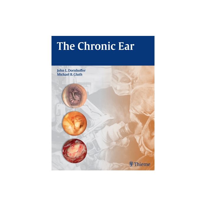 The Chronic Ear  Dornhoffer John L.; Michael B. Gluth   Thieme Medical Publishers  9781604068641