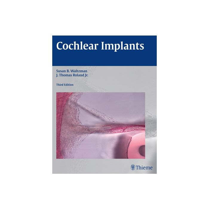 Cochlear Implants Waltzman Susan B.; Roland J. Thomas Thieme Medical Publishers 9781604069037 Cochlear Implants Waltzman Susan B.; Roland J. Thomas Thieme Medical Publishers 9781604069037