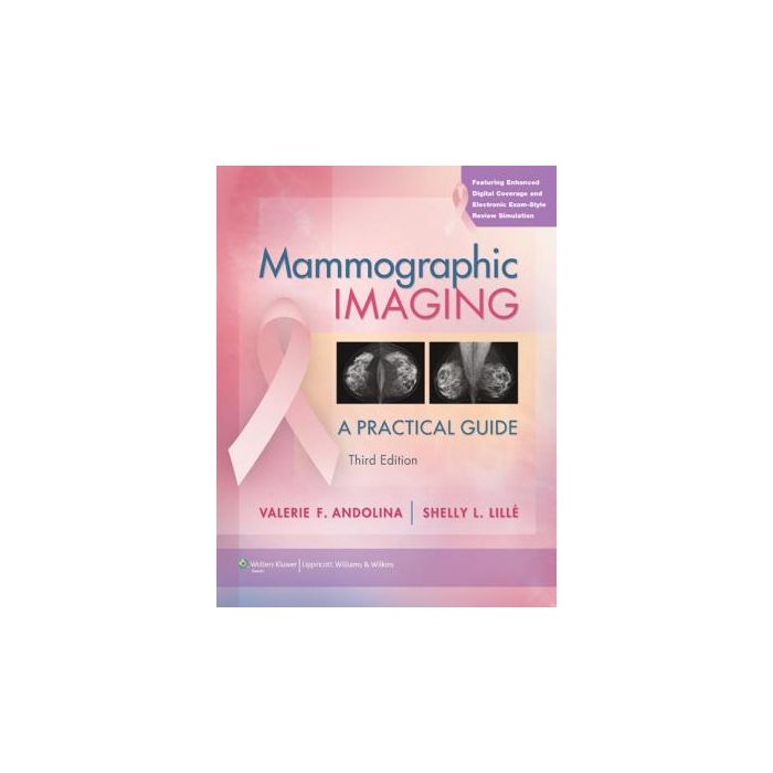 Mammographic Imaging, 3ed. Andolina Valerie F.; Lillé Shelly L. LIPPINCOTT Williams and Wilkins 9781605470313 Mammographic Imaging, 3ed. Andolina Valerie F.; Lillé Shelly L. LIPPINCOTT Williams and Wilkins 9781605470313